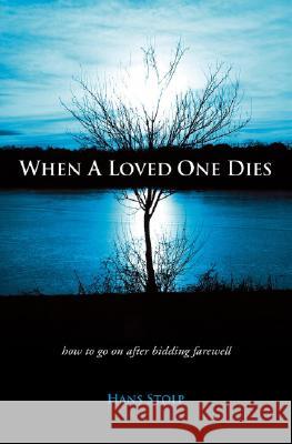 When a Loved One Dies: How to Go on After Saying Goodbye Hans Stolp 9781903816950 O Books - książka