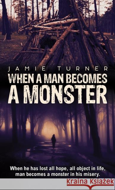 When A Man Becomes A Monster: When he has lost all hope, all object in life, man becomes a monster in his misery. Jamie Turner 9781035833757 Austin Macauley Publishers - książka