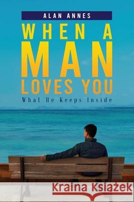 When A Man Loves You: What He Keeps Inside Alan Annes 9781954371552 Readersmagnet LLC - książka