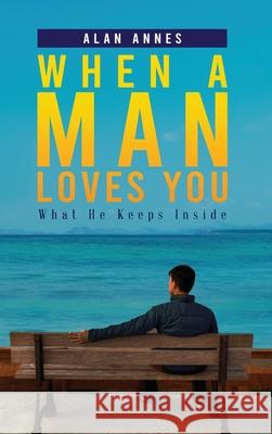 When A Man Loves You: What He Keeps Inside Alan Annes 9781954371569 Readersmagnet LLC - książka