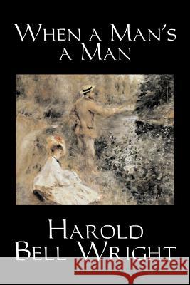 When a Man's a Man by Harold Bell Wright, Fiction, Classics, Historical, Sagas Wright, Harold Bell 9781598188486 Aegypan - książka