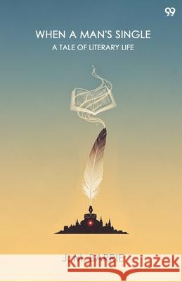 When A Man's Single A Tale Of Literary Life James Matthew Barrie 9789371811354 Double 9 Books - książka