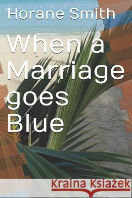 When a Marriage goes Blue Smith, Horane 9781539441403 Createspace Independent Publishing Platform - książka