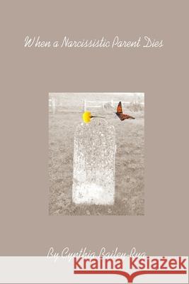 When a Narcissistic Parent Dies Cynthia Bailey-Rug 9781387701452 Lulu.com - książka