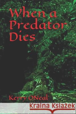 When a Predator Dies Kerry S. Oneal 9781708936839 Independently Published - książka