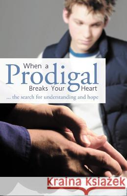 When a Prodigal Breaks Your Heart: ... the Search for Understanding and Hope Ferrin, Nancy 9781449765088 WestBow Press - książka