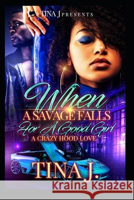 When A Savage Falls For a Good Girl: A Crazy Hood Love J, Tina 9781727851229 Createspace Independent Publishing Platform - książka