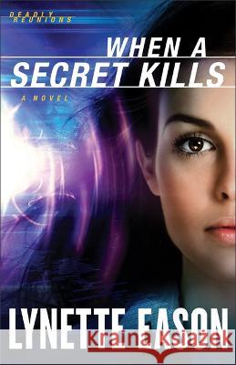 When a Secret Kills Lynette Eason 9780800745219 Fleming H. Revell Company - książka