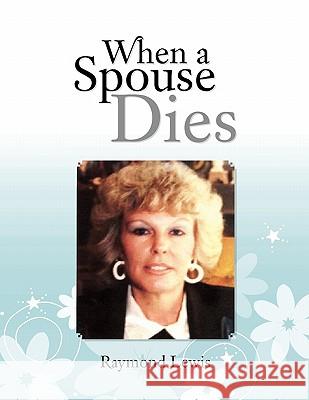 When a Spouse Dies Raymond Lewis 9781456835255 Xlibris Corporation - książka