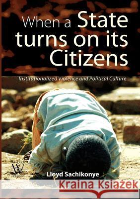 When a State Turns on its Citizens. 60 years of Institutionalised Violence in Zimbabwe Sachikonye, Lloyd 9781779221643 Weaver Press - książka