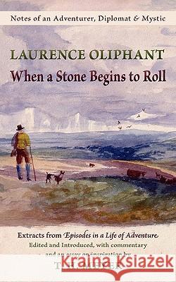 When a Stone Begins to Roll: Notes of an Adventurer, Diplomat & Mystic Laurence Oliphant T. H. Meyer 9781584200918 Lindisfarne Books - książka