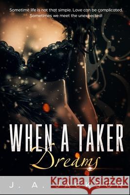When a Taker Dreams: Lust Is A Powerful Emotion! Jerreece a Jackson, J A Jackson, Rossi V Jackson 9781730730382 Independently Published - książka