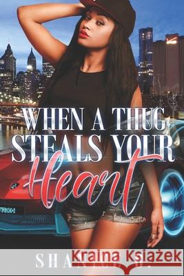 When A Thug Steals Your Heart: (Re-Release of Loving My Mr. Wrong) Shanice B 9781080973255 Independently Published - książka