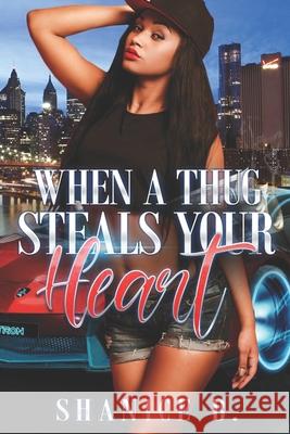 When A Thug Steals Your Heart: (Re-Release of Loving My Mr. Wrong) Shanice B 9781080973255 Independently Published - książka
