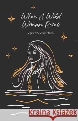 When A Wild Woman Rises: A Poetry Collection Lais Stephan, Annika Warmer 9782970148012 Lsp - książka