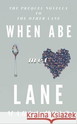 When Abe Met Lane: The Prequel Novella to The Other Lane Holt, Marla 9781732275416 Marla D Holt - książka