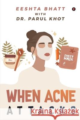 When Acne Attacks Dr Parul Khot                            Eeshta Bhatt 9781637145616 Notion Press - książka