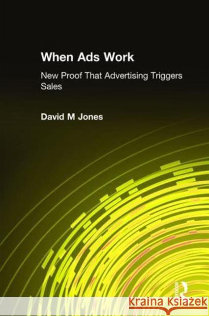 When Ads Work: New Proof That Advertising Triggers Sales Jones, David M. 9780765617385 M.E. Sharpe - książka