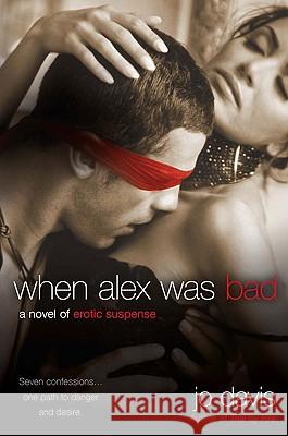 When Alex Was Bad: A Novel of Erotic Suspense Jo Davis 9780451227027 New American Library - książka