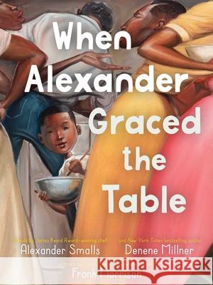 When Alexander Graced the Table Alexander Smalls Denene Millner Frank Morrison 9781534488724 Denene Millner Books/Simon & Schuster Books f - książka