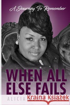 When All Else Fails MS Alicia Renee White 9781722969295 Createspace Independent Publishing Platform - książka
