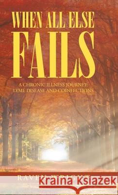 When All Else Fails: A Chronic Illness Journey: Lyme Disease and Coinfections Raven Wright 9781982250690 Balboa Press - książka