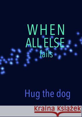 When All Else fails Hug the dog Madison Leigh 9781070283333 Independently Published - książka