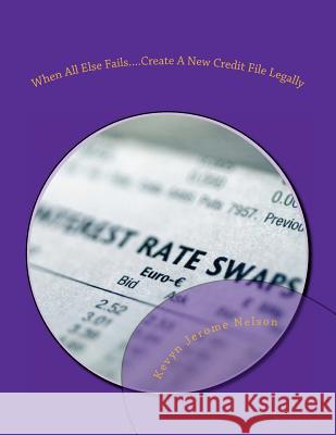 When All Else Fails....Create A New Credit File Nelson, Kevyn Jerome 9781479252992 Createspace Independent Publishing Platform - książka