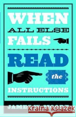 When All Else Fails...Read the Instructions with Leaders Guide James W. Moore 9780687449187 Dimensions for Living - książka