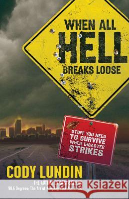 When All Hell Breaks Loose: Stuff You Need to Survive When Disaster Strikes Lundin, Cody 9781423601050 Gibbs Smith Publishers - książka