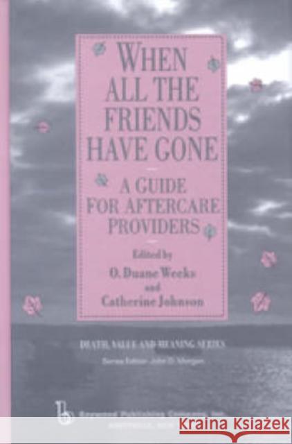 When All the Friends Have Gone: A Guide for Aftercare Providers Weeks, Duane 9780895032157 Baywood Publishing Company Inc - książka