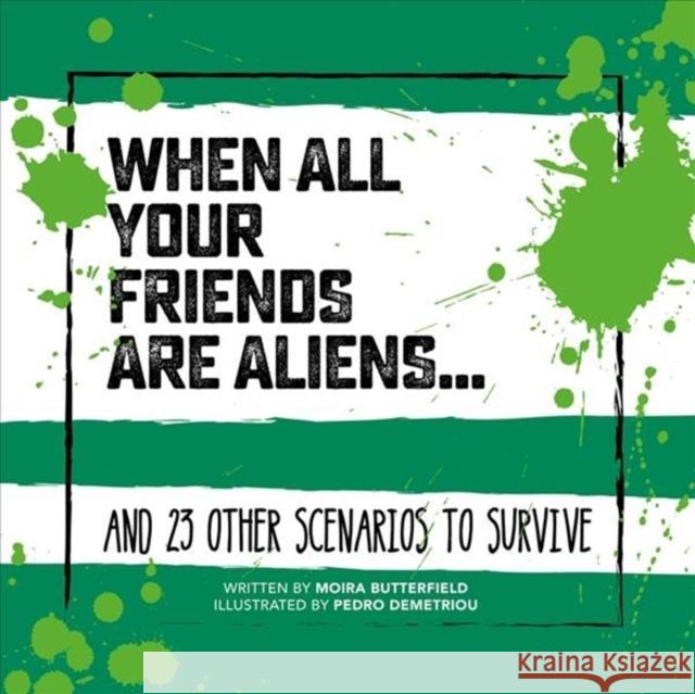 When All Your Friends Are Aliens: And 23 Other Scenarios to Survive Moira Butterfield 9781912867127 Ice House Books - książka