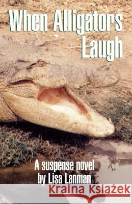 When Alligators Laugh Lisa Lanman 9781552123065 Trafford Publishing - książka