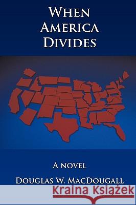 When America Divides Macdougall, Douglas W. 9781438969527 Authorhouse - książka