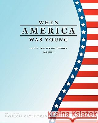 When America Was Young Patricia Gayle Dean 9781456369057 Createspace - książka