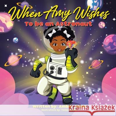 When Amy Wishes: Astronaut Amber Jones Tooba Imtiaz 9781665553285 Authorhouse - książka