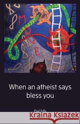 When an atheist says bless you Paul Jolly 9781594980718 Fernwood Press - książka