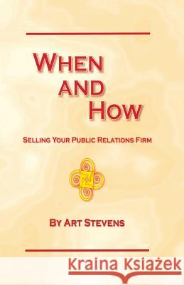 When and How --Selling Your PR Agency Stevens, Art 9781517495640 Createspace Independent Publishing Platform - książka