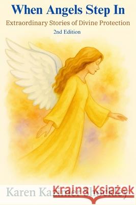 When Angels Step In: Extraordinary Stories of Divine Protection Karen Kazimer Shockley 9781969665103 Karens Words - książka