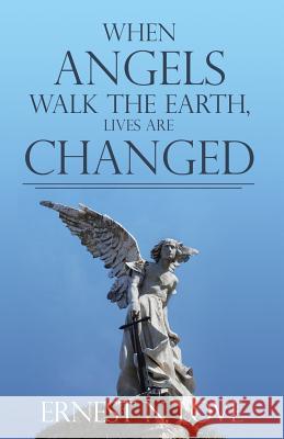 When Angels Walk the Earth, Lives Are Changed Ernest N. Love 9781480930711 Dorrance Publishing Co. - książka