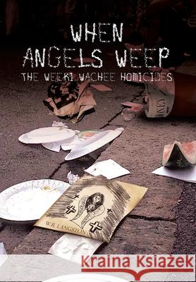 When Angels Weep: The Weeki Wachee Homicides W R Langston 9781425783341 Xlibris Us - książka