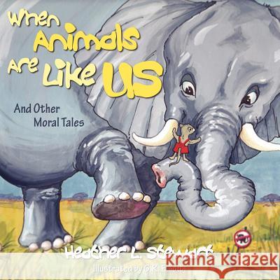 When Animals Are Like Us: And Other Moral Tales Heather L. Stewart 9781770695436 Word Alive Press - książka