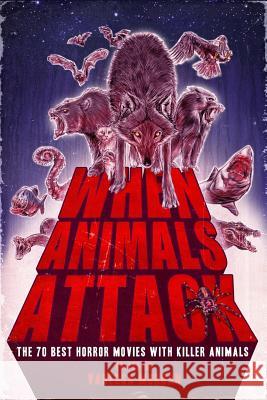 When Animals Attack: The 70 Best Horror Movies with Killer Animals Vanessa Morgan 9789090300283 Moonlight Creek Publishing - książka