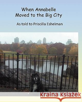 When Annabelle Moved to the Big City Priscilla Eshelman 9781456325411 Createspace - książka