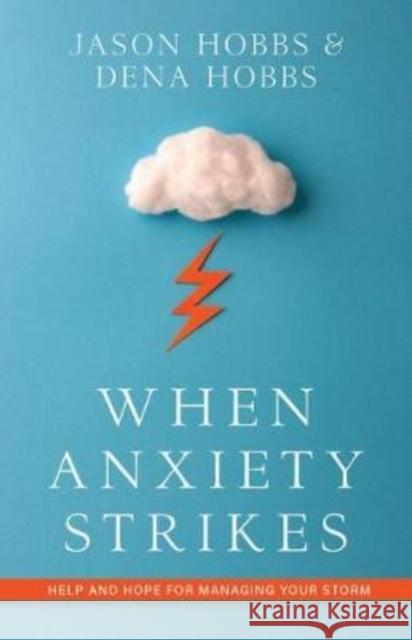 When Anxiety Strikes: Help and Hope for Managing Your Storm Jason Hobbs Dena Hobbs 9780825446641 Kregel Publications - książka