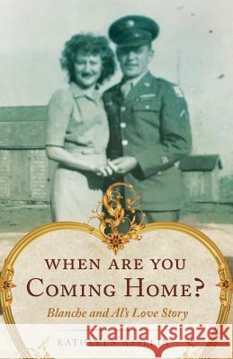 When Are You Coming Home?: Blanche and Al's Love Story Kathleen Asselin 9781642374124 Gatekeeper Press - książka