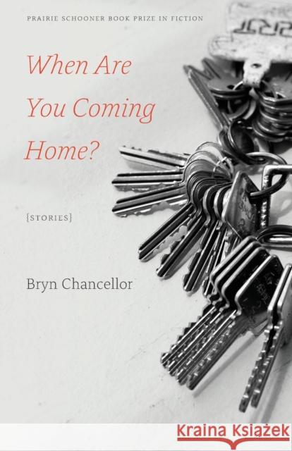 When Are You Coming Home?: Stories Bryn Chancellor 9780803277229 University of Nebraska Press - książka