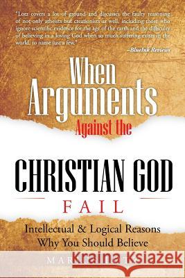 When Arguments Against the Christian God Fail: Intellectual & Logical Reasons Why You Should Believe Marius Lotz 9781491896693 Authorhouse - książka