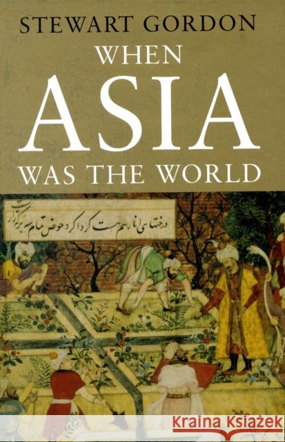 When Asia Was the World Stewart Gordon 9780300126365 YALE UNIVERSITY PRESS - książka