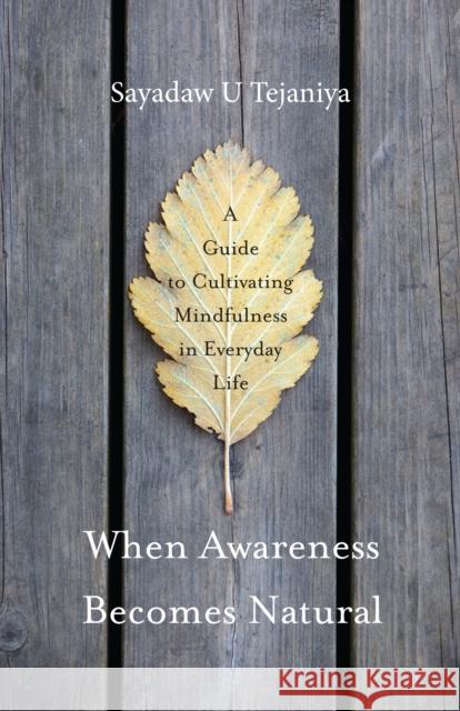 When Awareness Becomes Natural: A Guide to Cultivating Mindfulness in Everyday Life Sayadaw U Tejaniya 9781611803075 Shambhala - książka